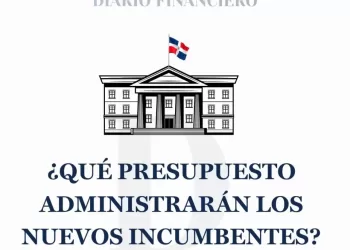 PRESUPUESTO NUEVOS INCUMBENTES - DIARIO FINANCIERO RD